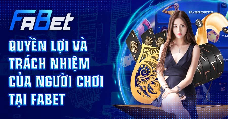 Khám phá về quyền lợi và trách nhiệm của người chơi tại FABET