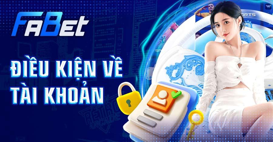 Nắm rõ các điều kiện về tài khoản khi nhận ưu đãi FABET
