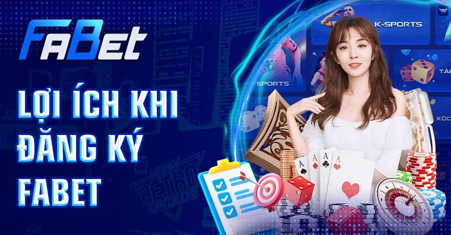 Tìm hiểu lợi ích khi đăng ký FABET
